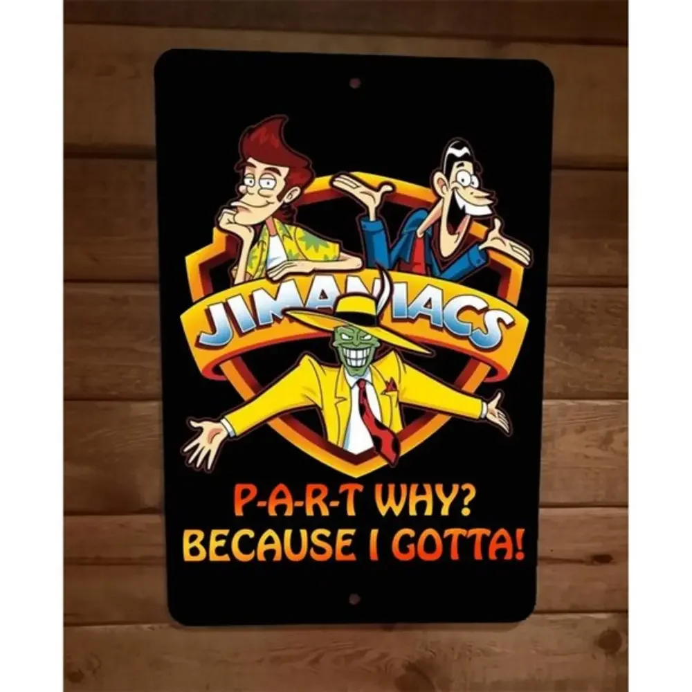 Jimaniacs Party Why Because‎ I Gotta The Mask Jim Carey Art 8x12 Metal Wall Sign